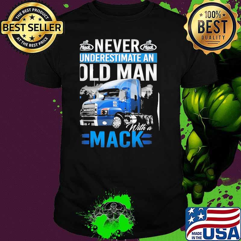 Never underestimate an Old Man With a Mack shirt