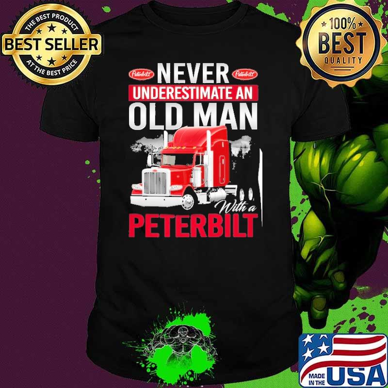 Never underestimate an Old Man With a Peterbilt shirt