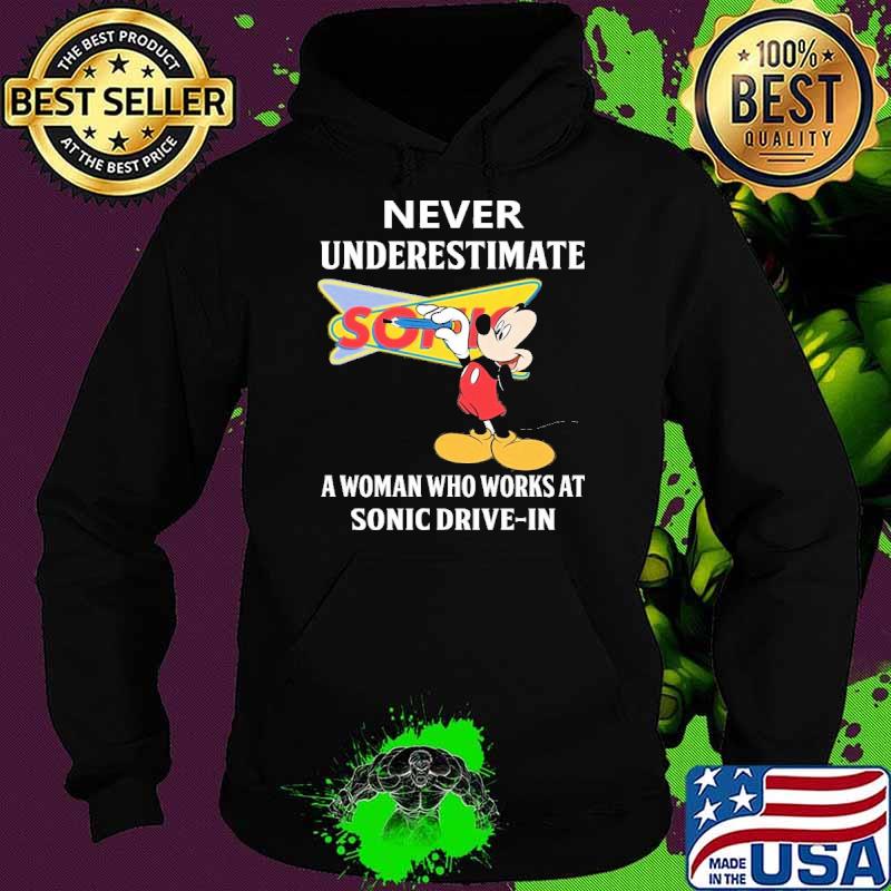 Never underestimate Sonic Drive in a woman who works at Sonic Drive in Mickey s Hoodie Never underestimate Sonic Drive in a woman who works at Sonic Drive in Mickey s Hoodie