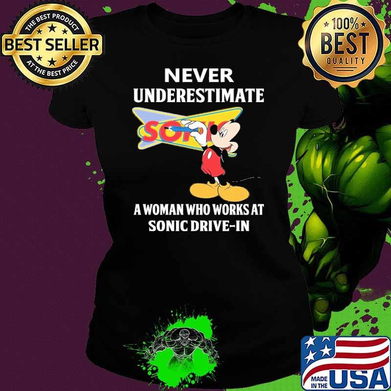 Never underestimate Sonic Drive in a woman who works at Sonic Drive in Mickey shirt