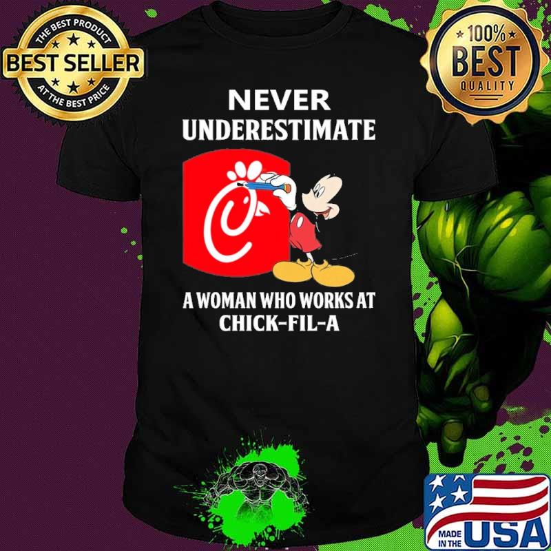 Nice never underestimate a woman who works at Chick fil a Mickey shirt