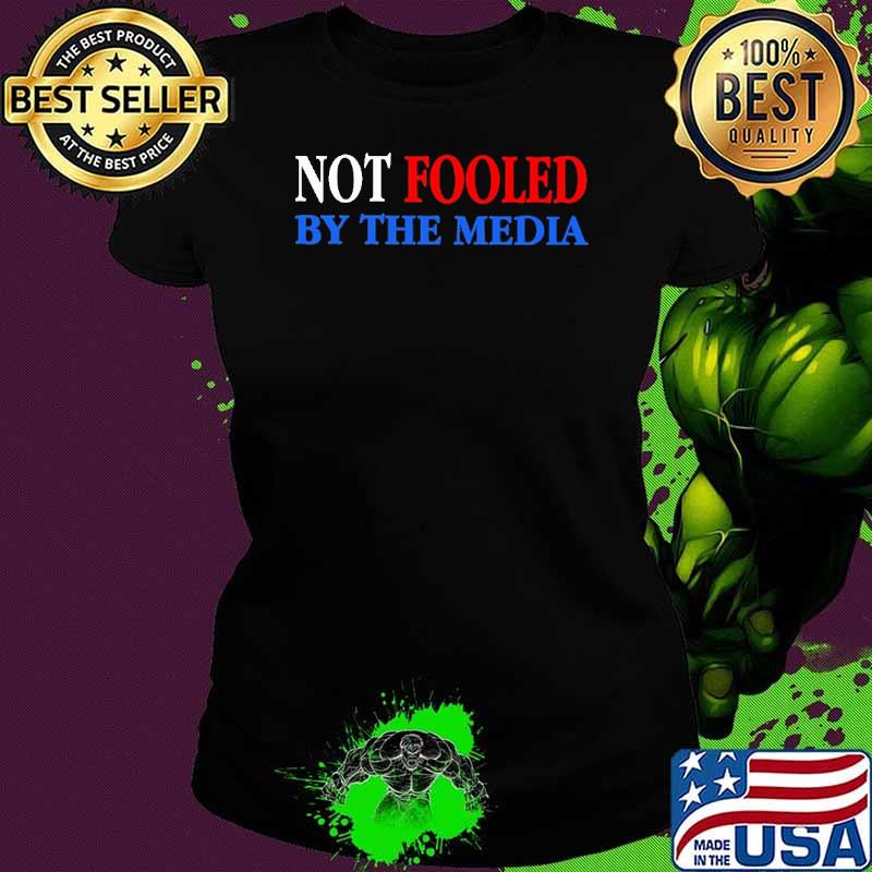 Not fooled by the media Trump s Ladies tee Not fooled by the media Trump s Ladies tee