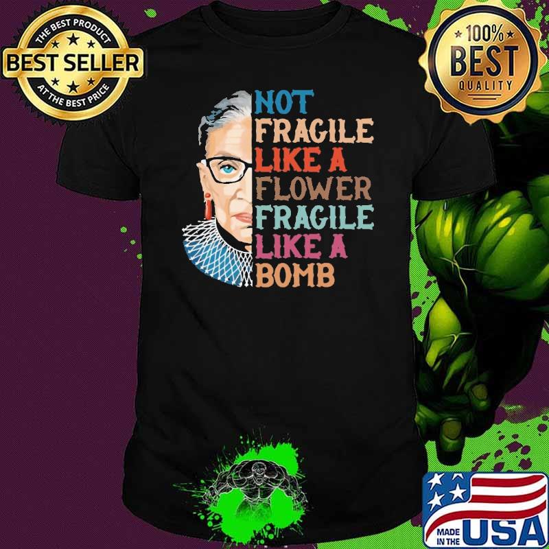 Not Fragile Like A Flower fragile like a bomb RBG Ruth shirt