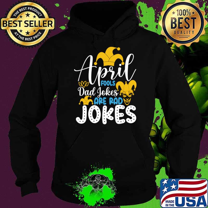 Official april Fools Dad Jokes Are Rad Jokes Happy April Fools Day T-Shirt Hoodie Official april Fools Dad Jokes Are Rad Jokes Happy April Fools Day T-Shirt Hoodie