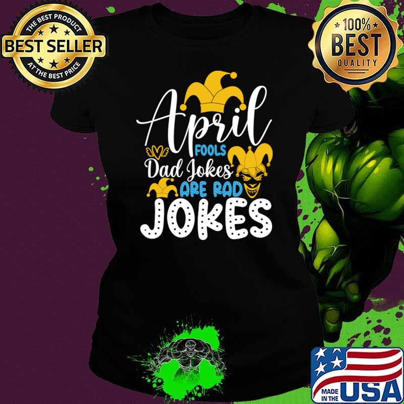 Official april Fools Dad Jokes Are Rad Jokes Happy April Fools Day T-Shirt