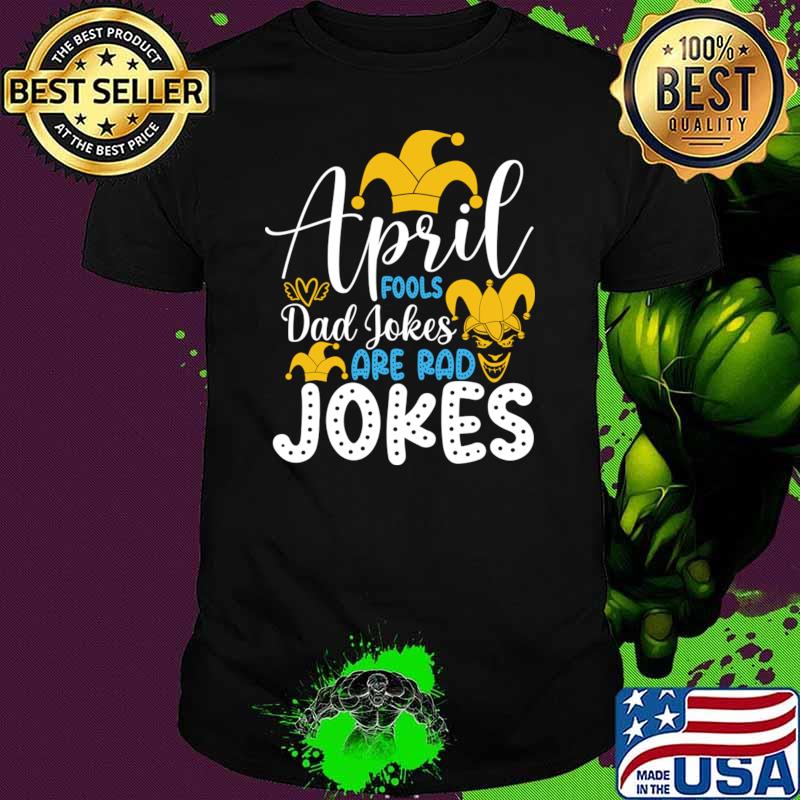 Official april Fools Dad Jokes Are Rad Jokes Happy April Fools Day T-Shirt Unisex Official april Fools Dad Jokes Are Rad Jokes Happy April Fools Day T-Shirt Unisex