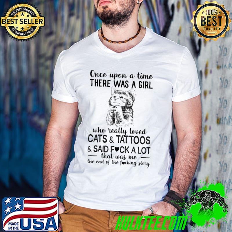Once upon a time there was a Girl love who really loved Cats and Tattoos shirt