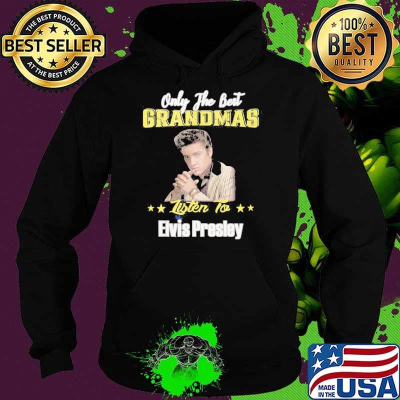 Only the best grandmas listen to Elvis presley RIP s Hoodie Only the best grandmas listen to Elvis presley RIP s Hoodie