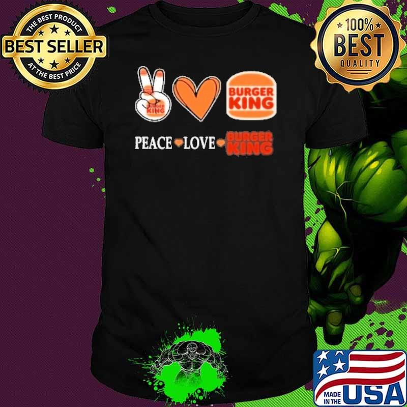 Peace love Burger king heart shirt