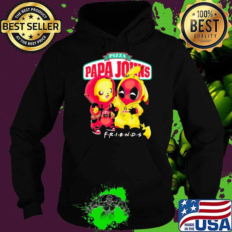 Pizza papa John's friends pikachu and Deadpool s Hoodie Pizza papa John's friends pikachu and Deadpool s Hoodie