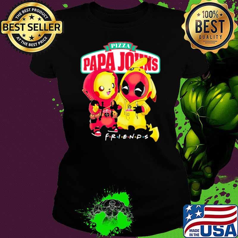 Pizza papa John's friends pikachu and Deadpool s Ladies tee Pizza papa John's friends pikachu and Deadpool s Ladies tee