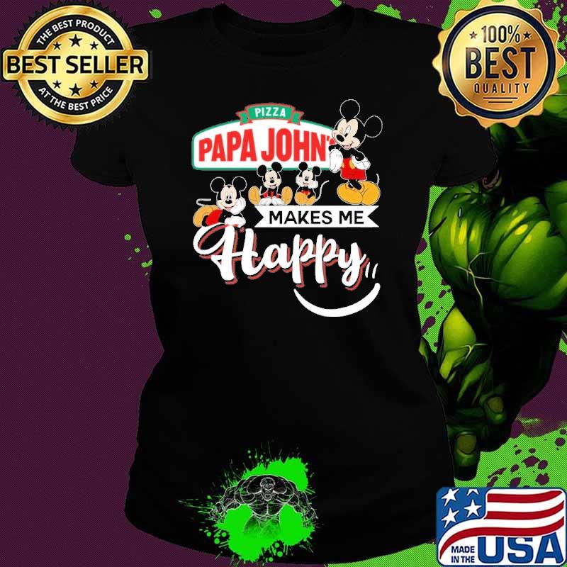 Pizza papa john's makes me happy mickey s Ladies tee Pizza papa john's makes me happy mickey s Ladies tee