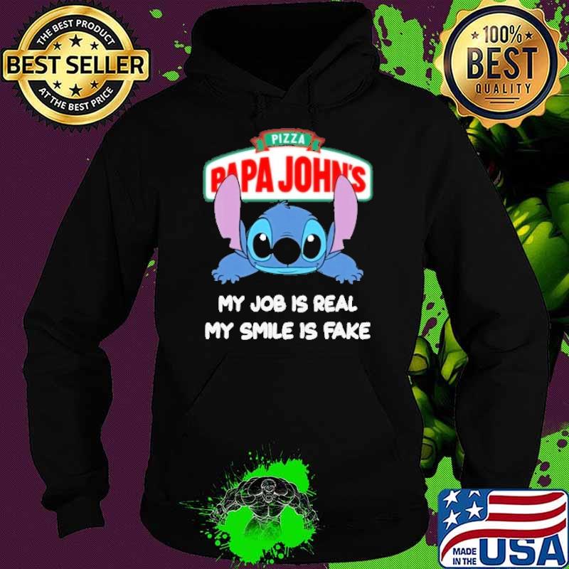 Pizza papa John's my job is real my smile is fake Stitch s Hoodie Pizza papa John's my job is real my smile is fake Stitch s Hoodie