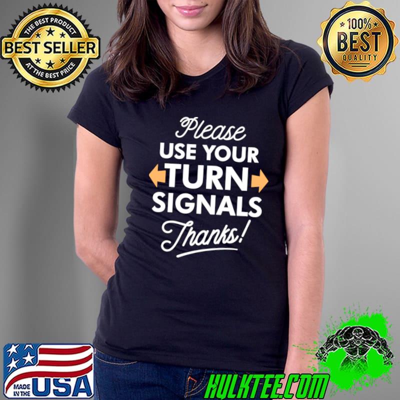 Please Use Your Turn Signals Thanks! T-Shirt
