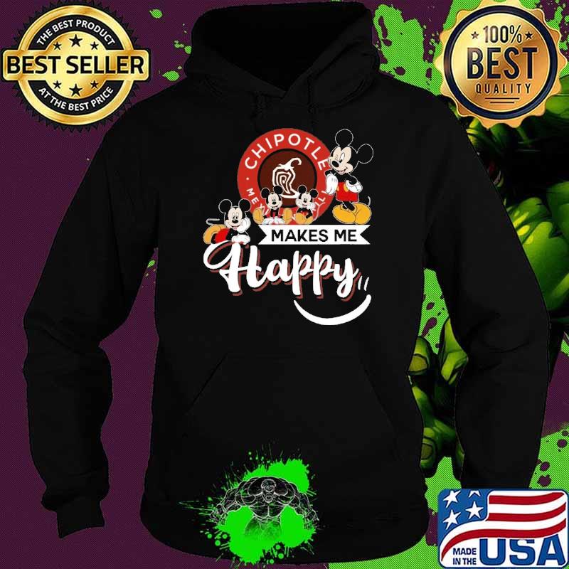 Premium cHIPOTLE MEXICAN GRILL makes me happy mickey s Hoodie Premium cHIPOTLE MEXICAN GRILL makes me happy mickey s Hoodie