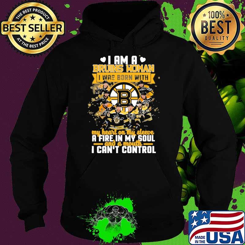 Premium i am a Bruins woman I was born with my heart on my sleeve a fire in my soul s Hoodie Premium i am a Bruins woman I was born with my heart on my sleeve a fire in my soul s Hoodie