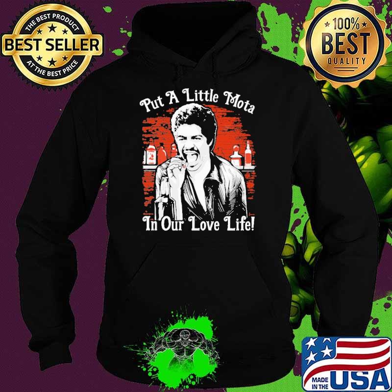 Put a little mota in our love life s Hoodie Put a little mota in our love life s Hoodie