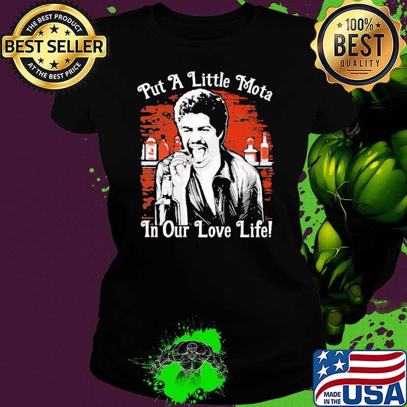 Put a little mota in our love life s Ladies tee Put a little mota in our love life s Ladies tee