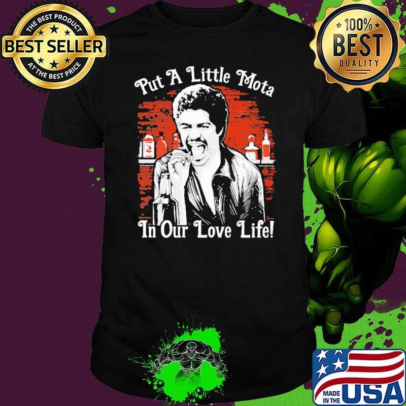 Put a little mota in our love life shirt