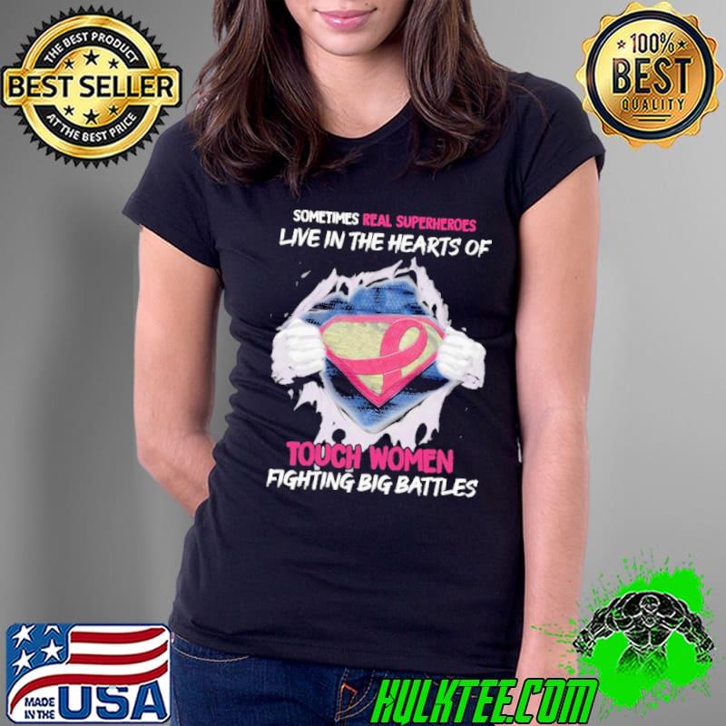 Somtimes Real Superheros Live In The Hearts Of Touch Women Fighting Big Battles - Breast Cancer Awareness shirt