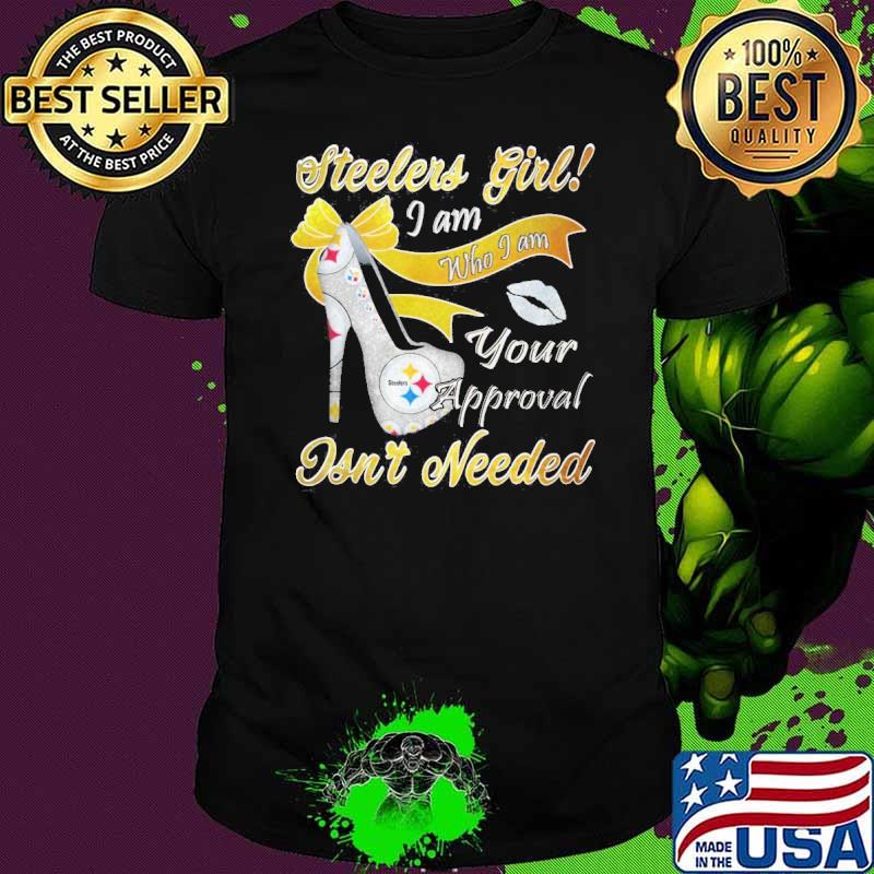 Steerlers girl I am who I am your approval isn't needed shirt