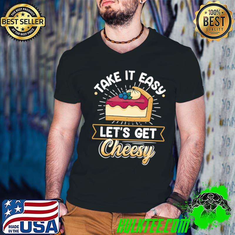 Take It Easy Let's Get Cheesy Cheesecake Expert T-Shirt Guys V Neck Take It Easy Let's Get Cheesy Cheesecake Expert T-Shirt Guys V Neck