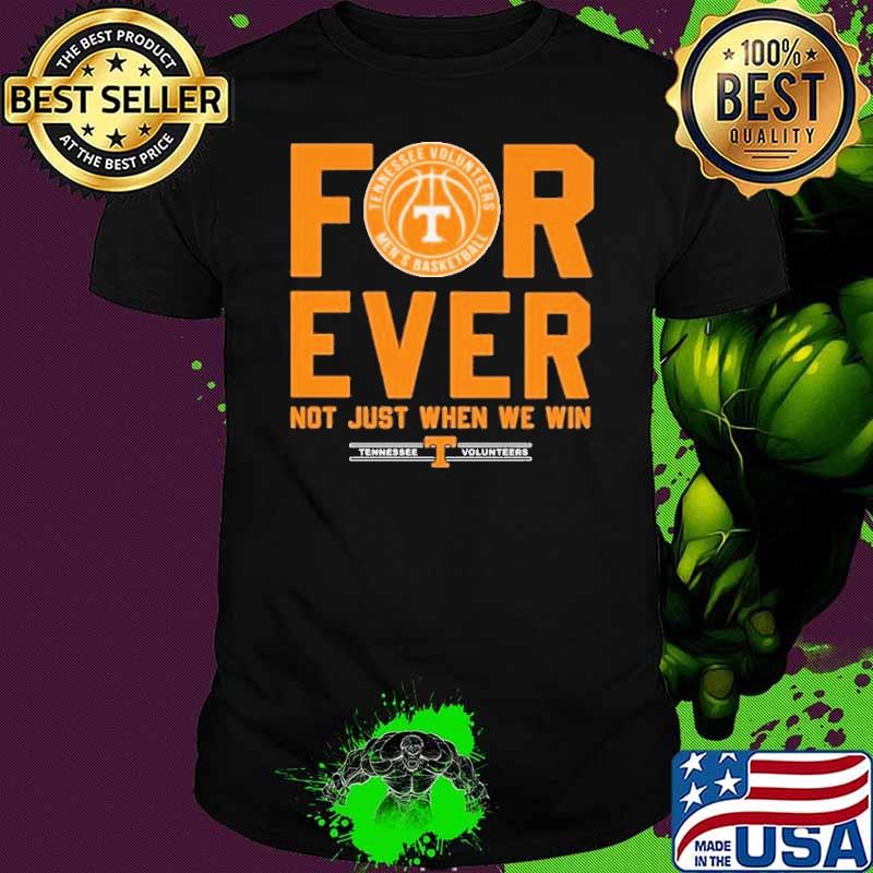 Tennessee Volunteers men's basketball Forever Not Just When We Win shirt