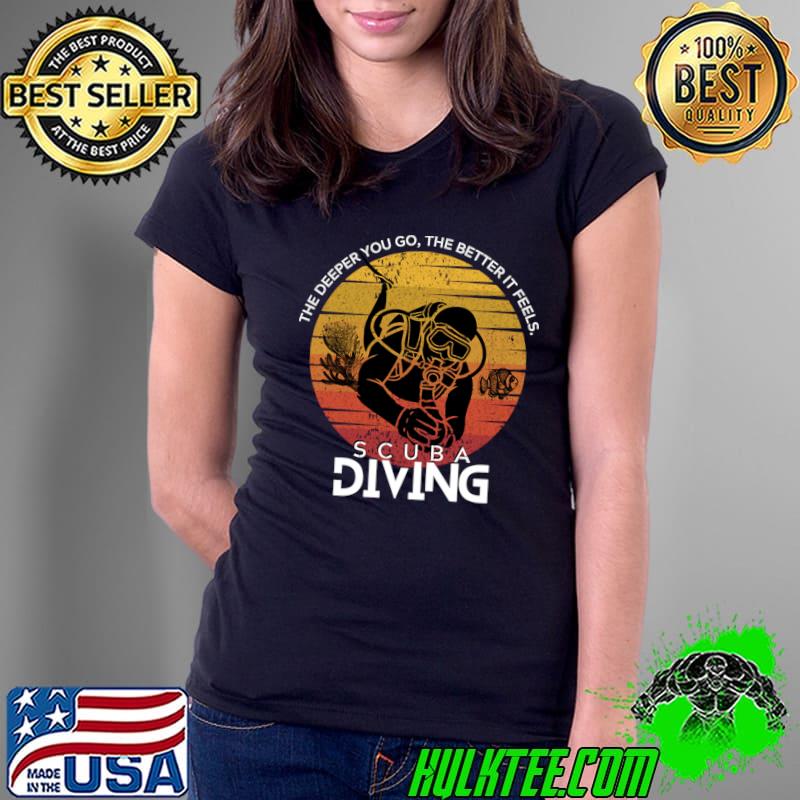 The deeper you go, the better it feels scuba diving wear your extreme hobby vintage sunset T-Shirt