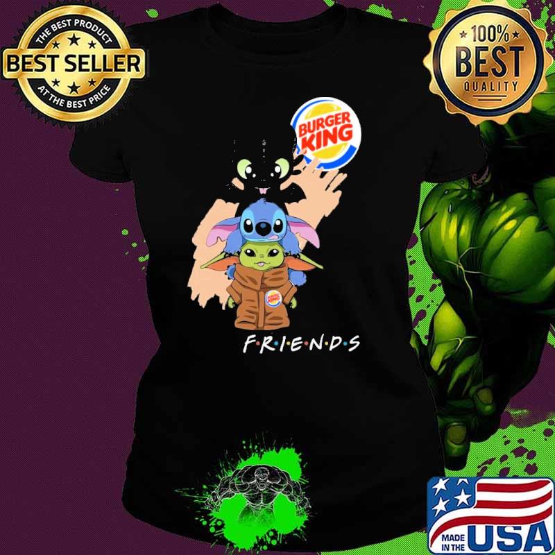 Toothless Stitch baby yoda Burger king friends s Ladies tee Toothless Stitch baby yoda Burger king friends s Ladies tee