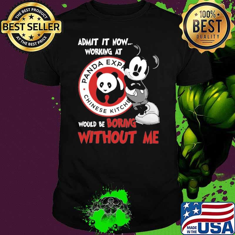 Top admit it now workign at Panda express would be boring without me Mickey shirt
