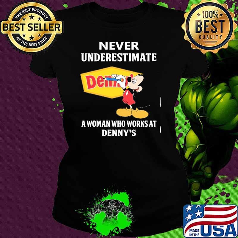 Top never underestimate Denny's a woman who works at Denny's Mickey shirt