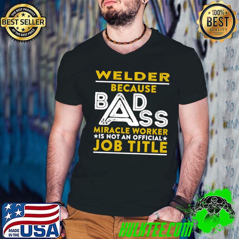 Welder Because Badass Miracle Worker Is Not An Official Job Title T-Shirt Guys V Neck Welder Because Badass Miracle Worker Is Not An Official Job Title T-Shirt Guys V Neck