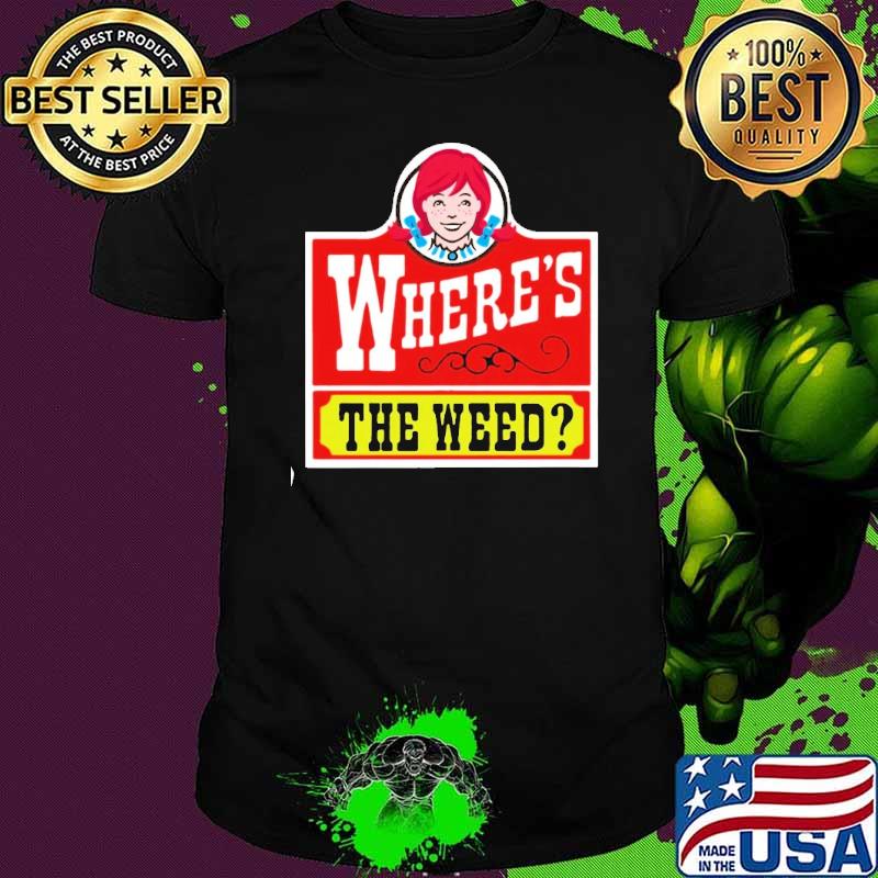 Where's the weed WENDY'S shirt