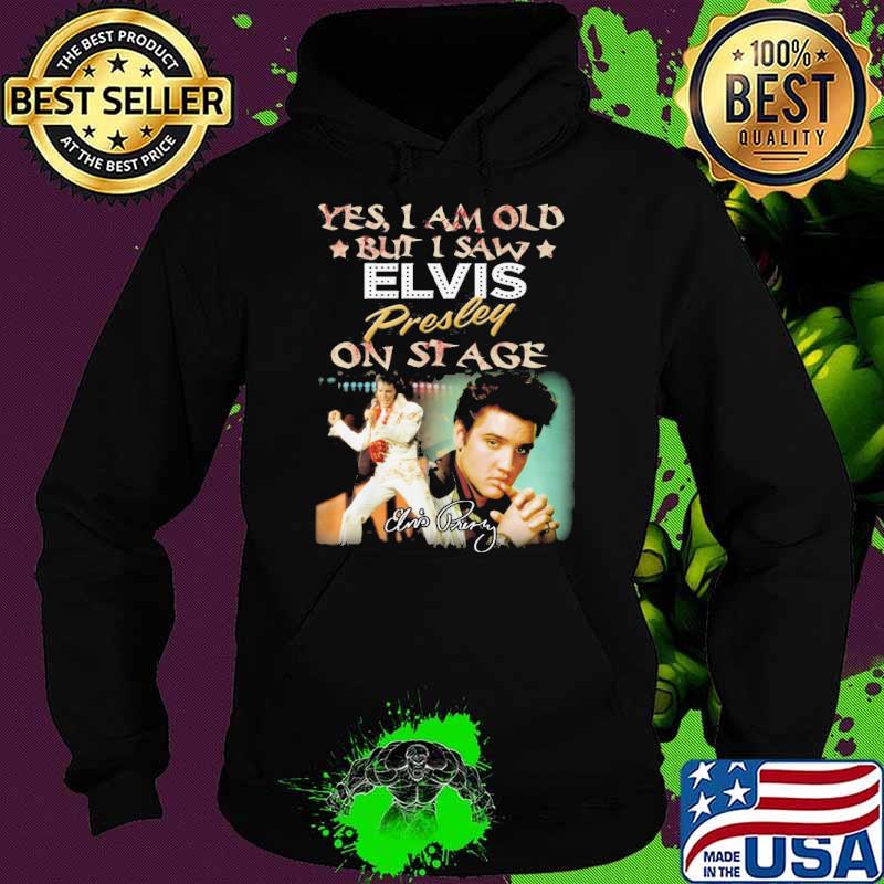 Yes I am old but I saw Elvis Presley on stage signature picture s Hoodie Yes I am old but I saw Elvis Presley on stage signature picture s Hoodie