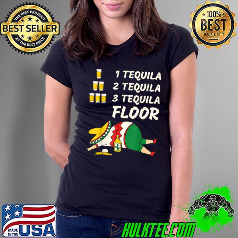 1 Tequila 2 Tequila 3 Tequila Floor Party Drinking T-Shirt