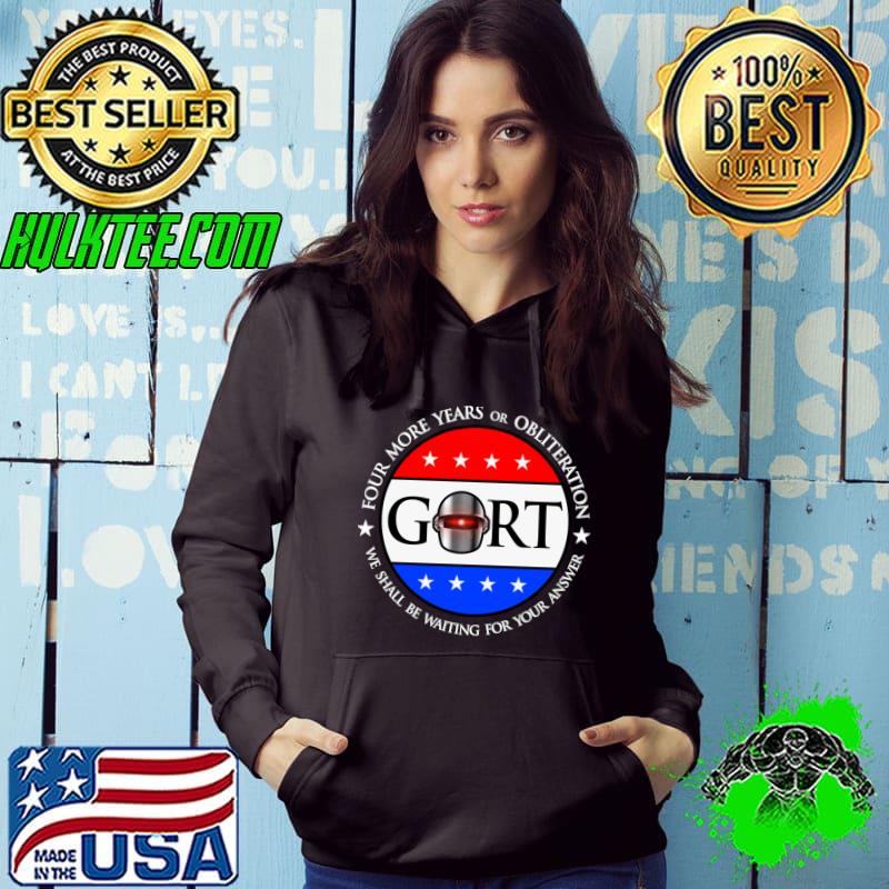 2024 four more years or obliteration election gort T-Shirt Hoodie 2024 four more years or obliteration election gort T-Shirt Hoodie