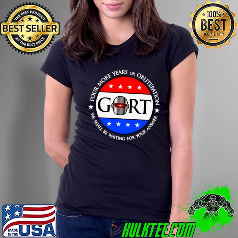 2024 four more years or obliteration election gort T-Shirt