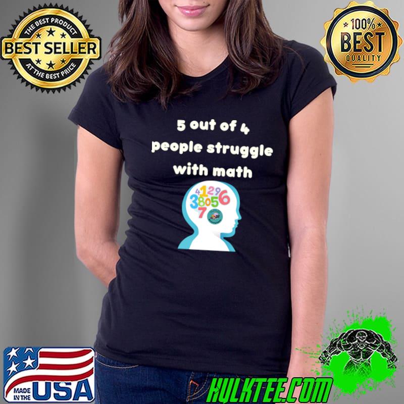 5 Out Of 4 People Struggle With Math Dyslexia And Dyscalculia Don't Define T-Shirt