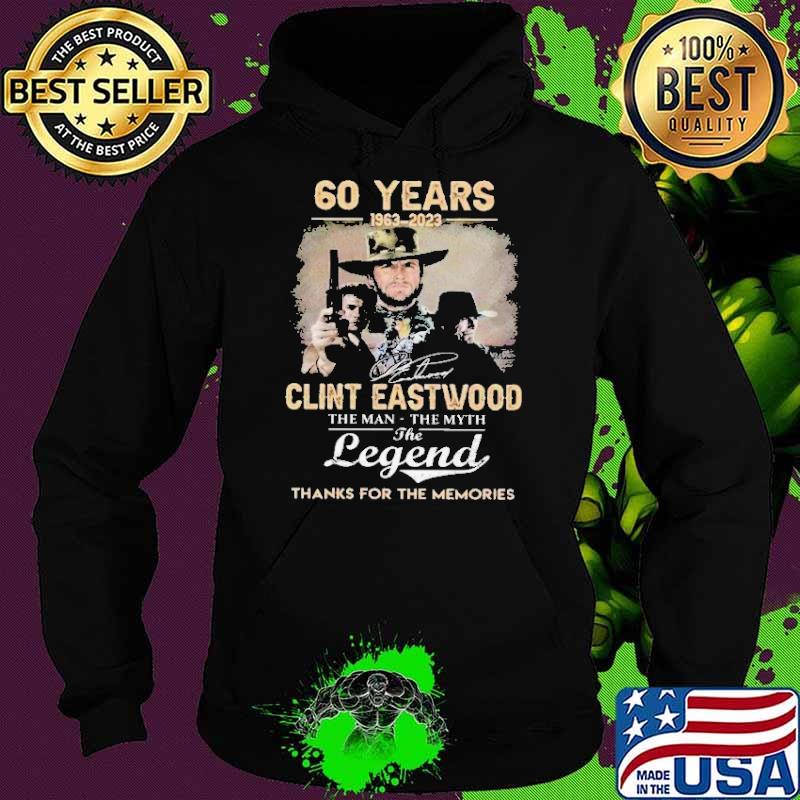 60 years 1963-2023 Clint Eastwood the man the myth the legend thanks for the memories signature s Hoodie 60 years 1963-2023 Clint Eastwood the man the myth the legend thanks for the memories signature s Hoodie