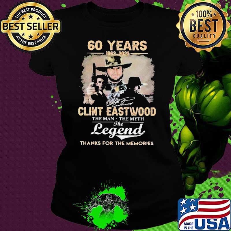 60 years 1963-2023 Clint Eastwood the man the myth the legend thanks for the memories signature s Ladies tee 60 years 1963-2023 Clint Eastwood the man the myth the legend thanks for the memories signature s Ladies tee