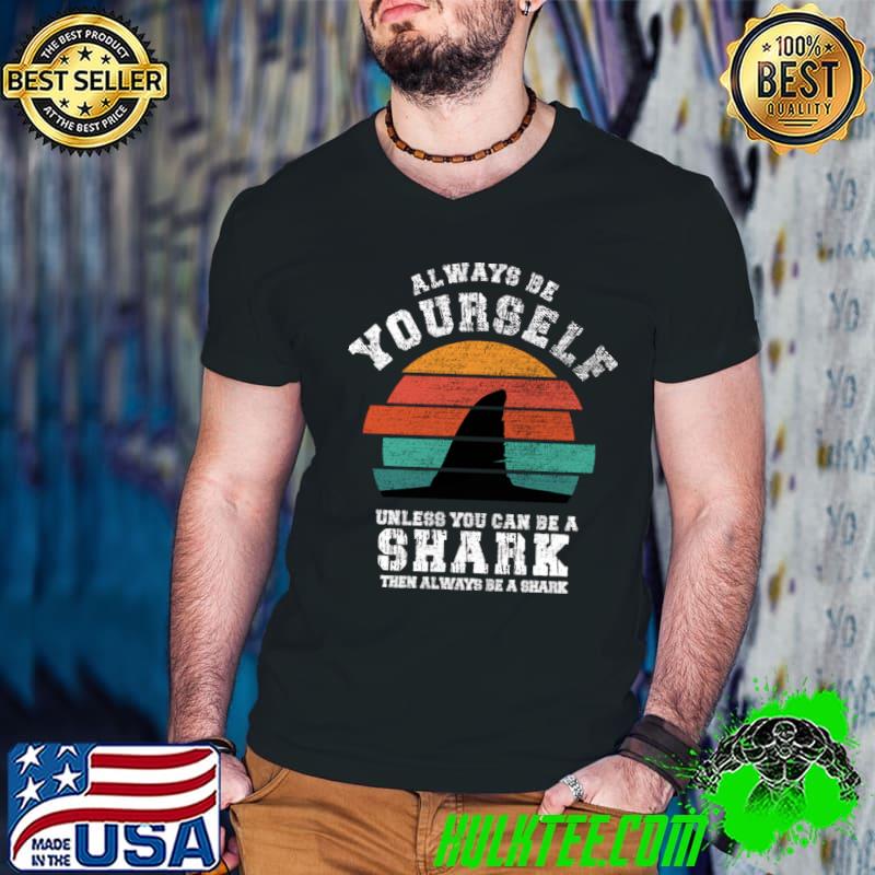 Always Be Yourself Unless You Can Be A Shark Vintage Sunset T-Shirt