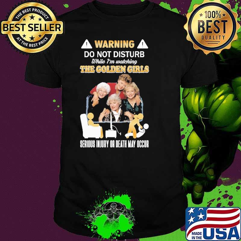 Attention Do Not Disturb While Watching The Golden Girls shirt