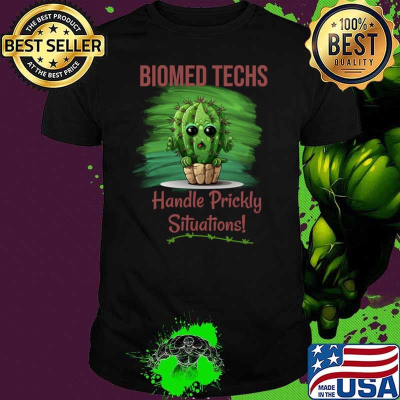 Biomed techs handle prickly situations cactus quote T-Shirt