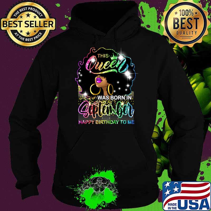 Black Women Melanin This Queen Was Born September Happy Birthday T-Shirt Hoodie Black Women Melanin This Queen Was Born September Happy Birthday T-Shirt Hoodie