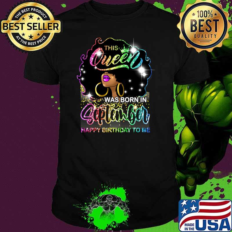 Black Women Melanin This Queen Was Born September Happy Birthday T-Shirt