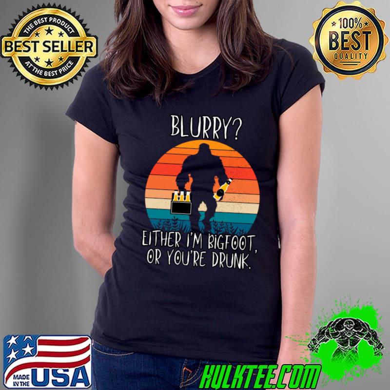 Blurry Either I'm Bigfoot Or You're Drunk Vintage T-Shirt