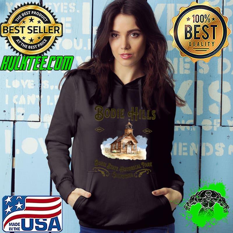 Bodie Hills Bodie State Historical Park Ghost Town T-Shirt Hoodie Bodie Hills Bodie State Historical Park Ghost Town T-Shirt Hoodie