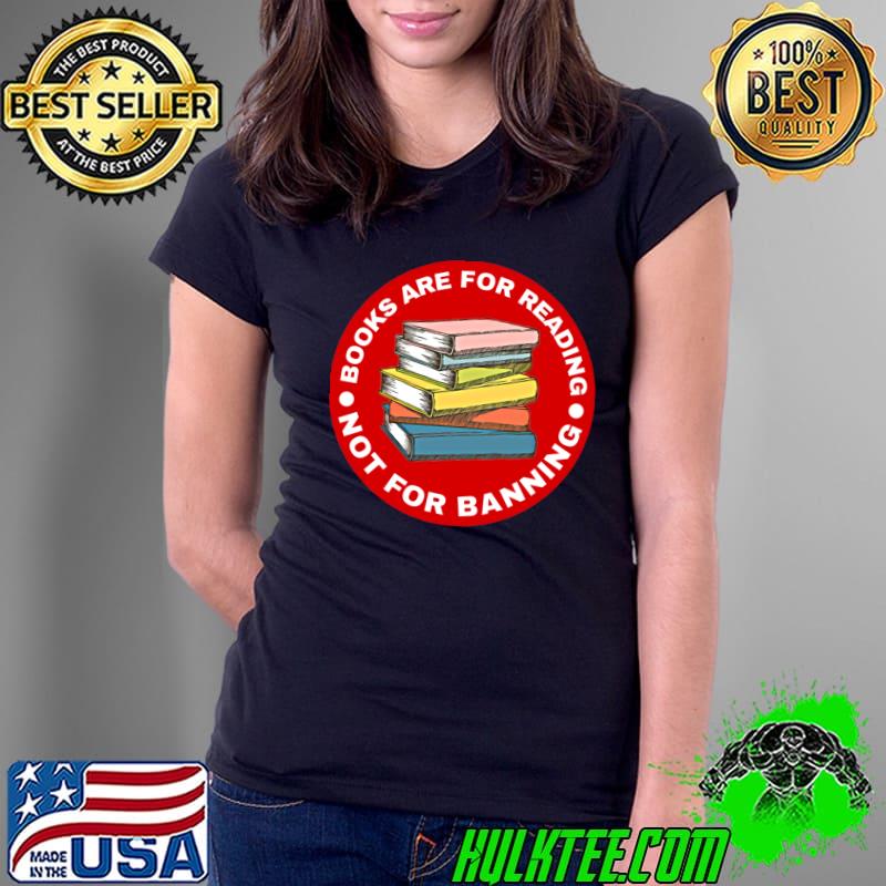 Books Are For Reading Not For Banning Books T-Shirt