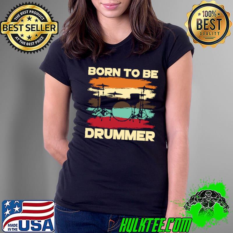 Born To Be Drummer Drums Vintage Music Lover T-Shirt