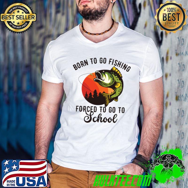 Born to go fishing forced to go to school sunset retro T-Shirt